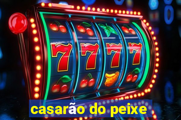 casarão do peixe