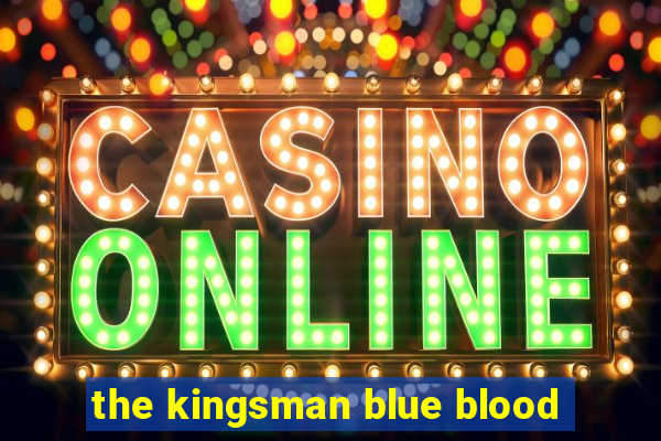 the kingsman blue blood