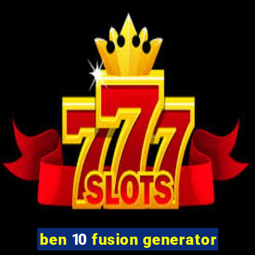 ben 10 fusion generator