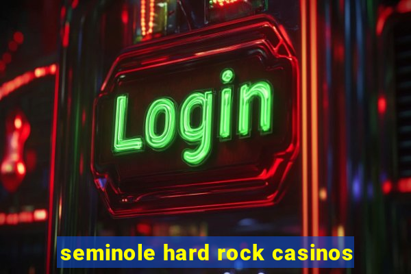 seminole hard rock casinos