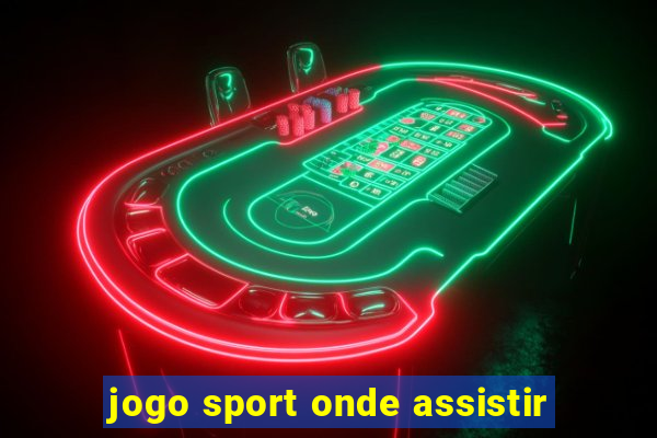 jogo sport onde assistir