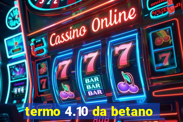 termo 4.10 da betano