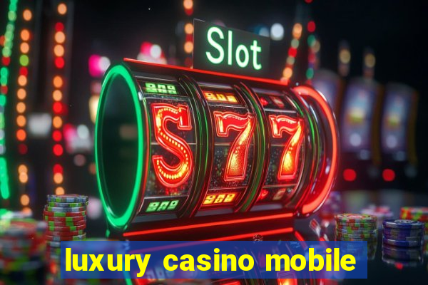 luxury casino mobile