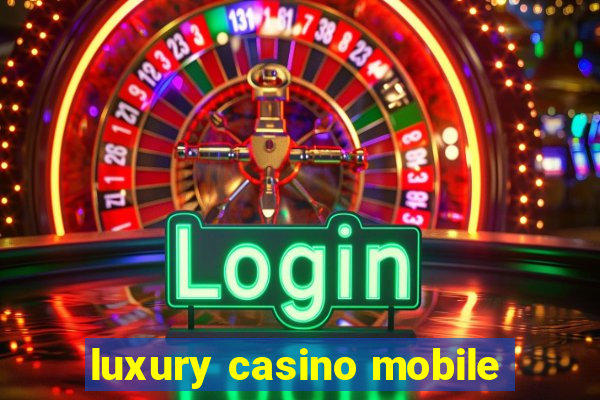 luxury casino mobile