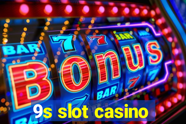 9s slot casino