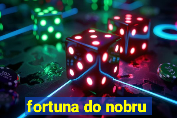 fortuna do nobru