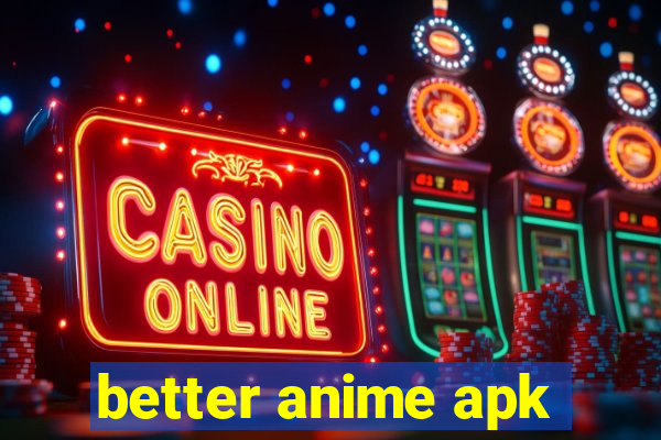 better anime apk