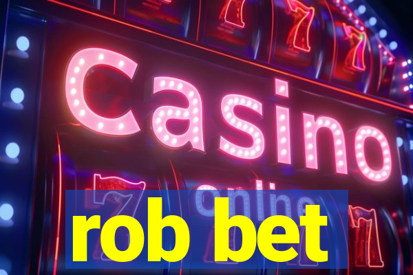 rob bet