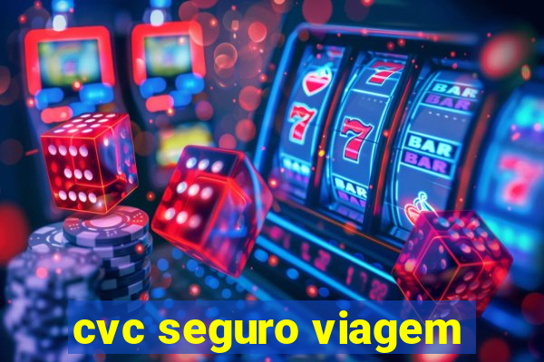 cvc seguro viagem