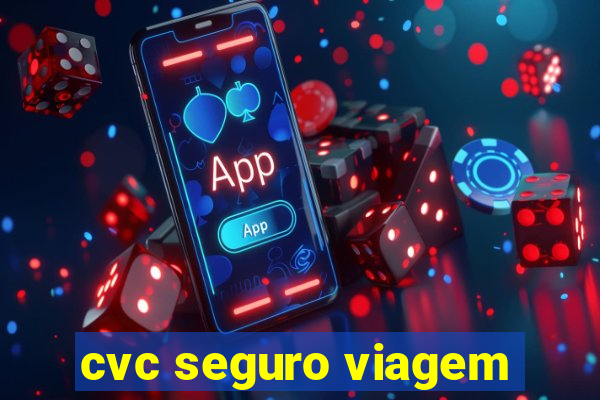 cvc seguro viagem