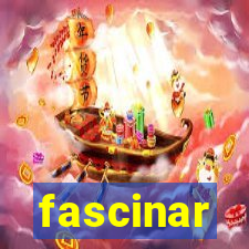 fascinar