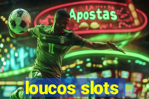 loucos slots