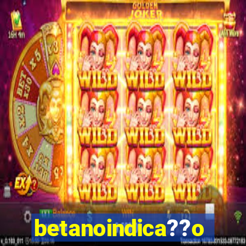 betanoindica??o