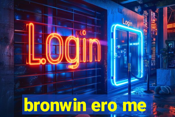 bronwin ero me