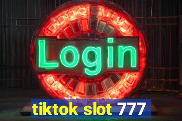 tiktok slot 777