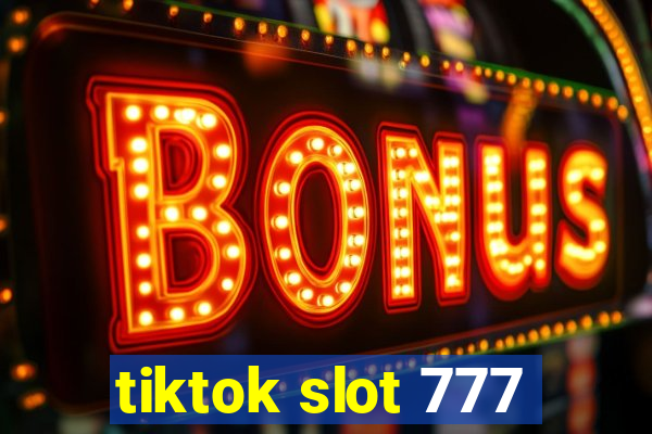 tiktok slot 777