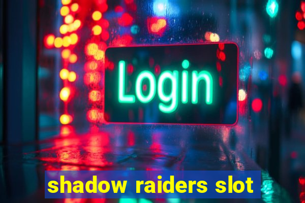 shadow raiders slot