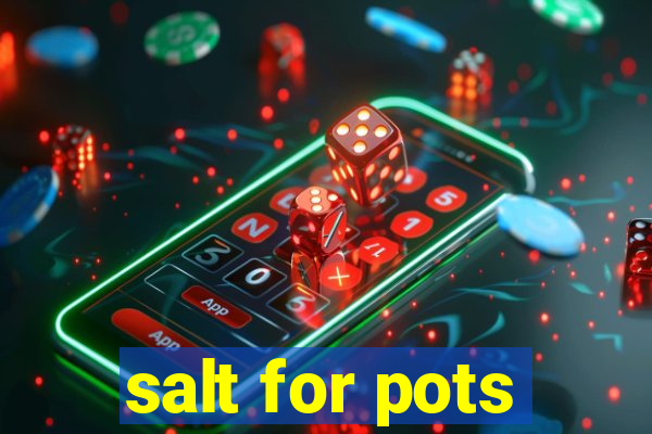 salt for pots