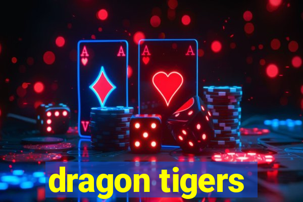 dragon tigers