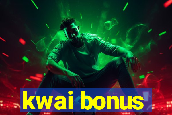 kwai bonus