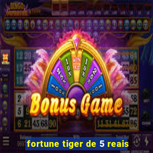 fortune tiger de 5 reais