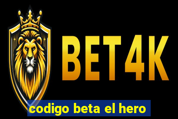 codigo beta el hero