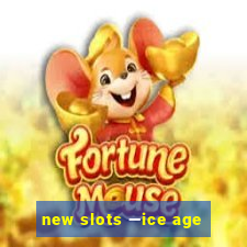 new slots —ice age