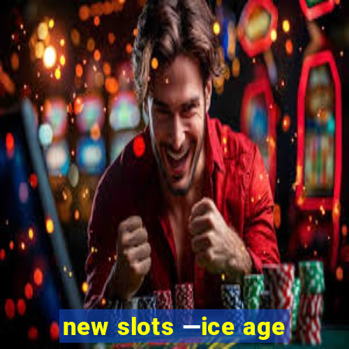 new slots —ice age