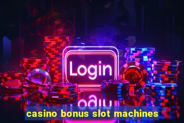 casino bonus slot machines