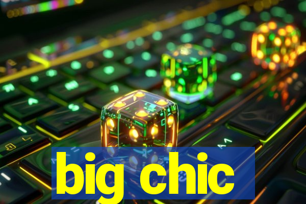 big chic