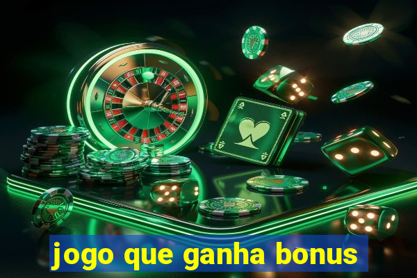 jogo que ganha bonus