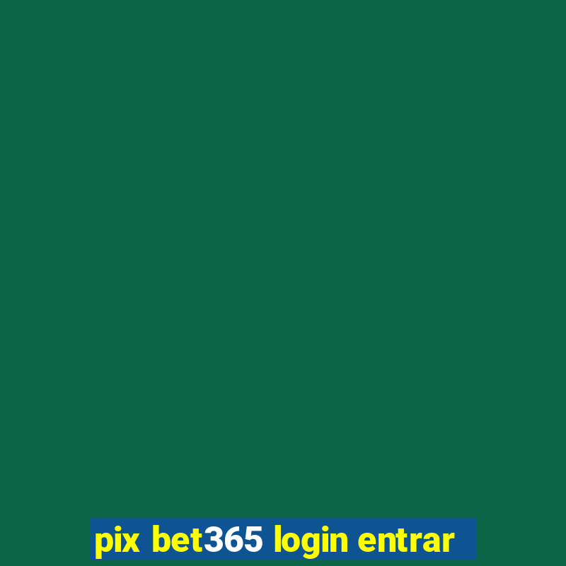 pix bet365 login entrar