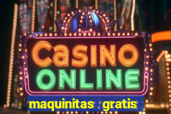 maquinitas gratis de casino