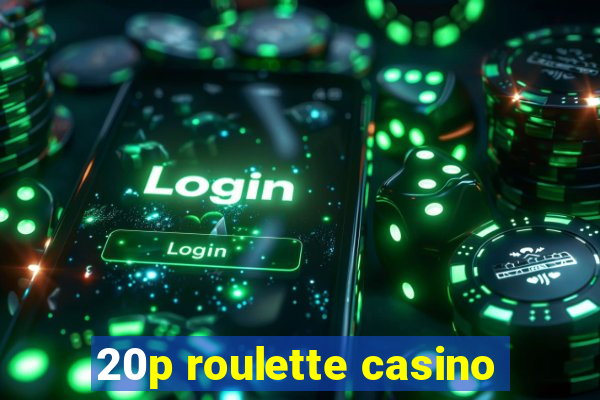 20p roulette casino