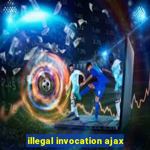 illegal invocation ajax