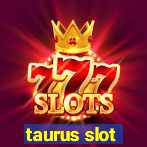 taurus slot