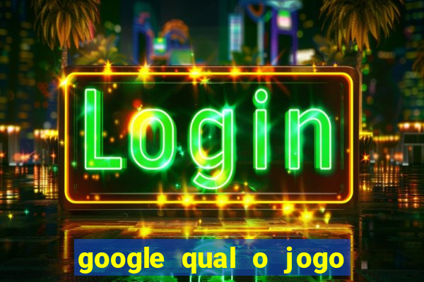 google qual o jogo que ganha dinheiro