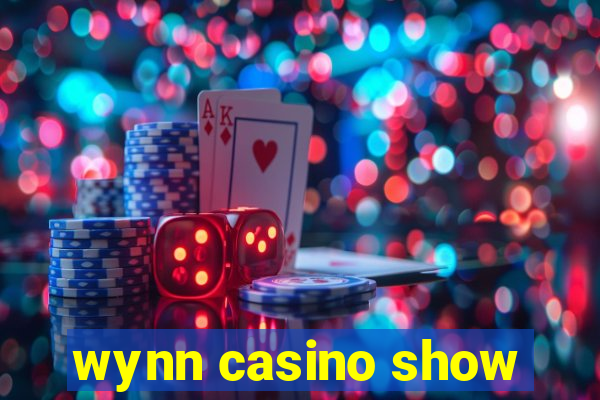 wynn casino show