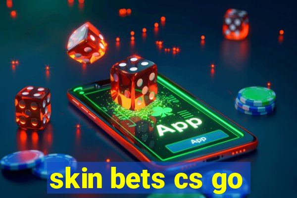 skin bets cs go