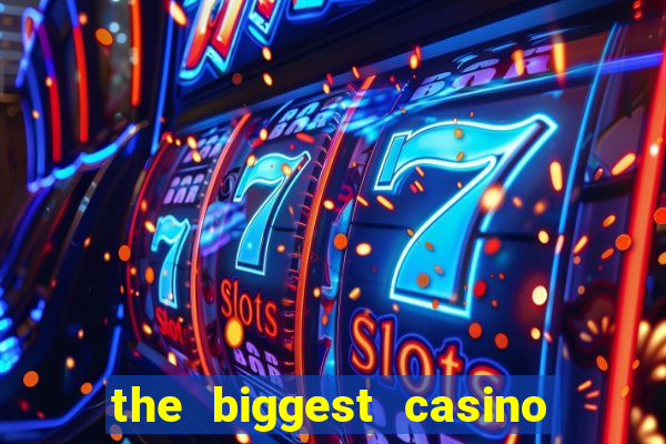 the biggest casino in america