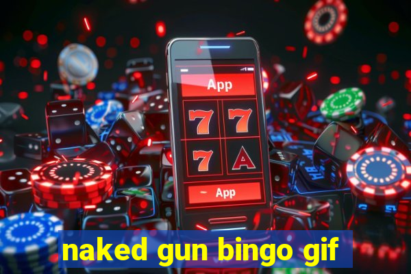 naked gun bingo gif