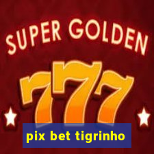 pix bet tigrinho