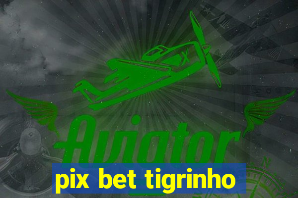 pix bet tigrinho