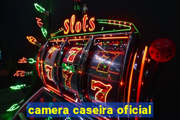 camera caseira oficial