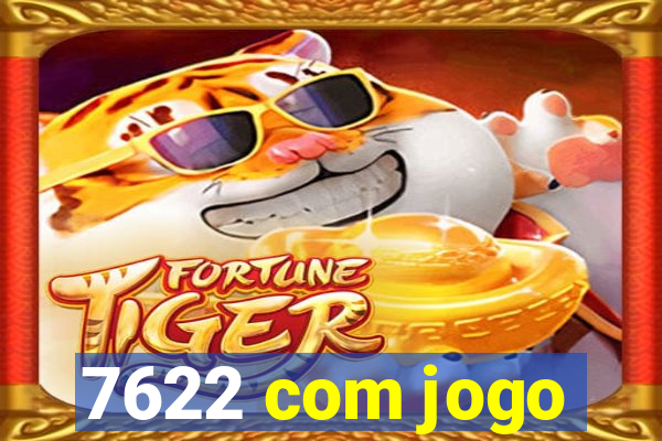 7622 com jogo