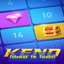 futemax fm futebol ao vivo