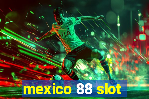 mexico 88 slot