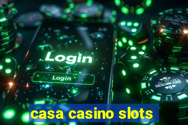 casa casino slots