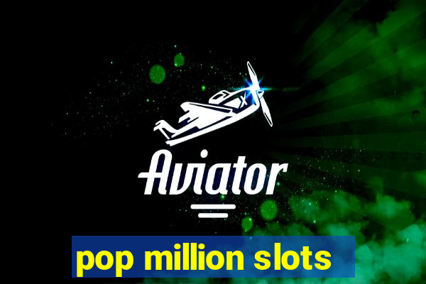 pop million slots