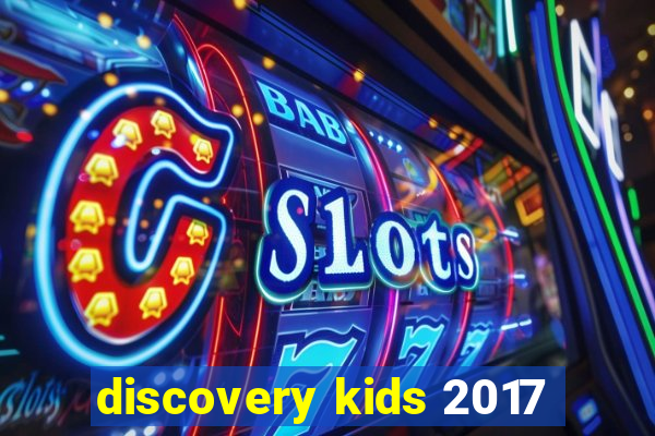 discovery kids 2017